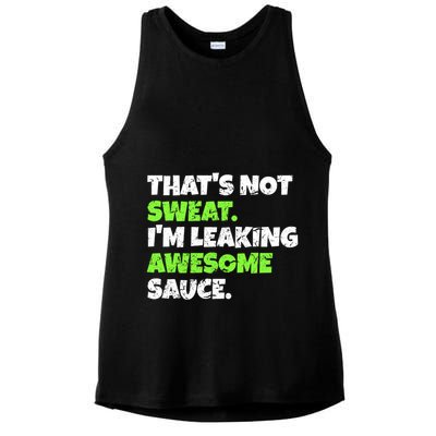 Thats Not Sweat Im Leaking Awesome Sauce Gift Ladies PosiCharge Tri-Blend Wicking Tank