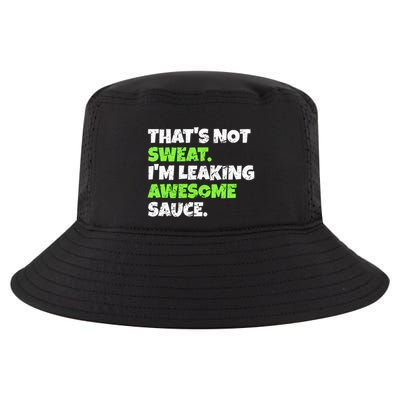 Thats Not Sweat Im Leaking Awesome Sauce Gift Cool Comfort Performance Bucket Hat