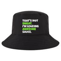 Thats Not Sweat Im Leaking Awesome Sauce Gift Cool Comfort Performance Bucket Hat