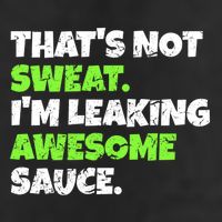Thats Not Sweat Im Leaking Awesome Sauce Gift Cool Comfort Performance Bucket Hat