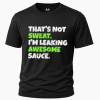 Thats Not Sweat Im Leaking Awesome Sauce Gift Cooling Performance Crew T-Shirt