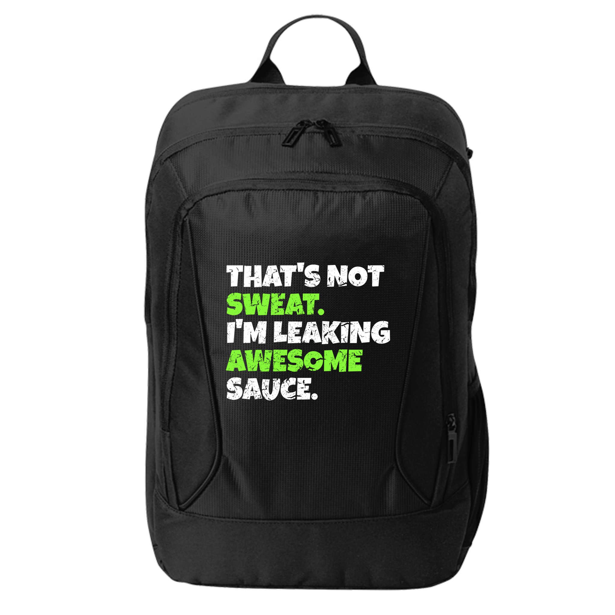 Thats Not Sweat Im Leaking Awesome Sauce Gift City Backpack
