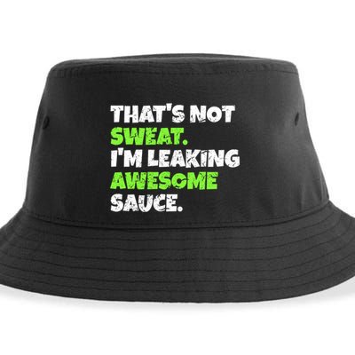 Thats Not Sweat Im Leaking Awesome Sauce Gift Sustainable Bucket Hat