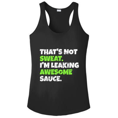 Thats Not Sweat Im Leaking Awesome Sauce Gift Ladies PosiCharge Competitor Racerback Tank