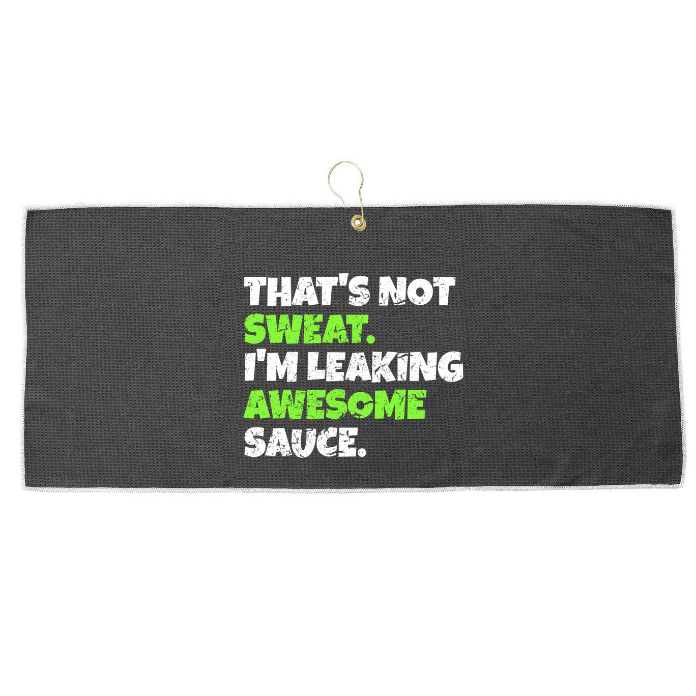 Thats Not Sweat Im Leaking Awesome Sauce Gift Large Microfiber Waffle Golf Towel