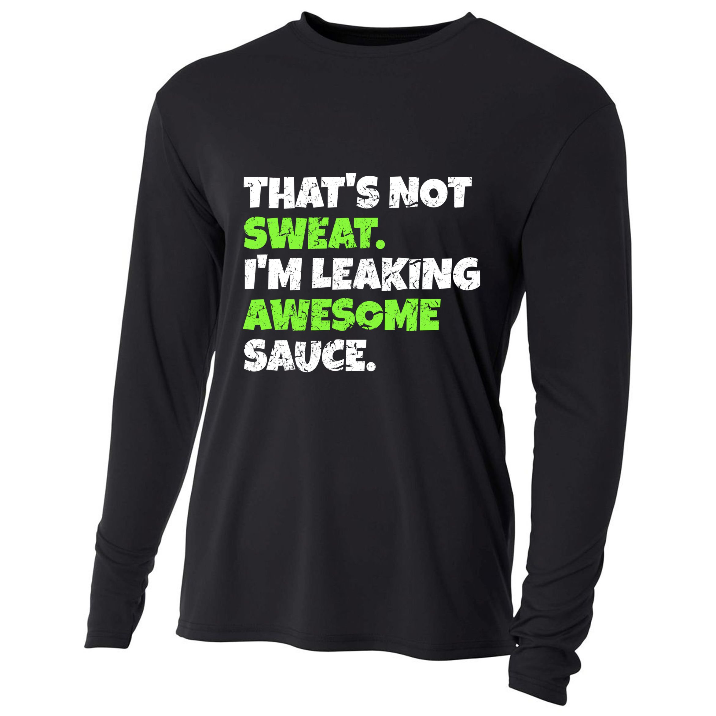 Thats Not Sweat Im Leaking Awesome Sauce Gift Cooling Performance Long Sleeve Crew