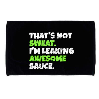 Thats Not Sweat Im Leaking Awesome Sauce Gift Microfiber Hand Towel