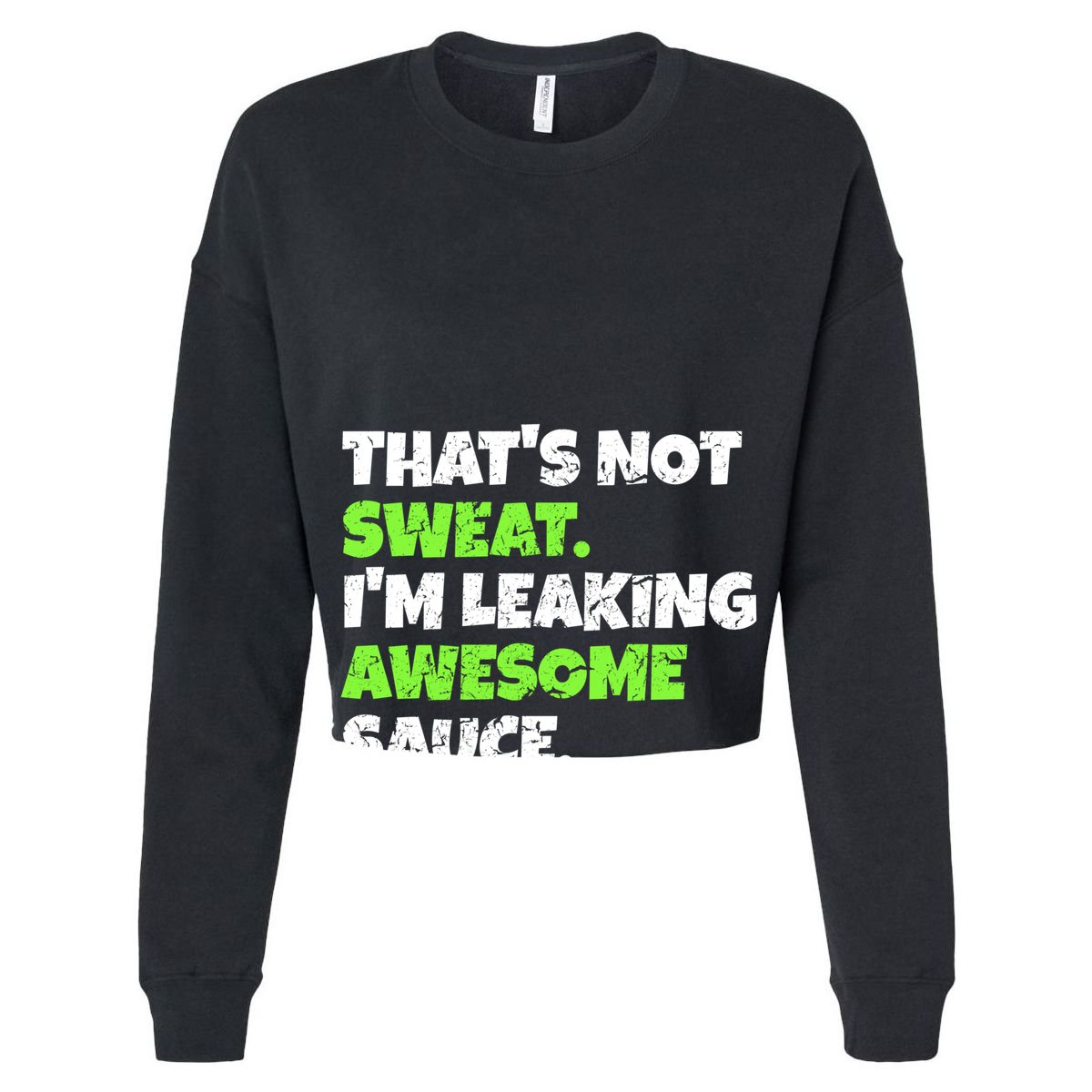 Thats Not Sweat Im Leaking Awesome Sauce Gift Women's Crop Top Tee
