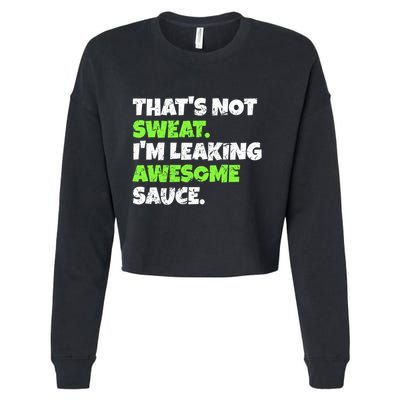 Thats Not Sweat Im Leaking Awesome Sauce Gift Cropped Pullover Crew