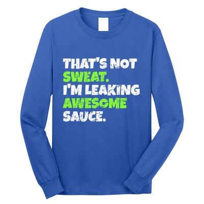 Thats Not Sweat Im Leaking Awesome Sauce Gift Long Sleeve Shirt