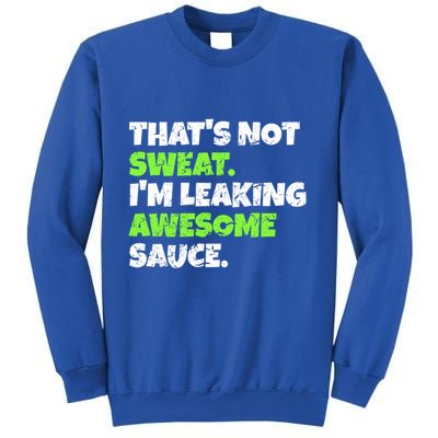 Thats Not Sweat Im Leaking Awesome Sauce Gift Sweatshirt
