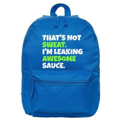 Thats Not Sweat Im Leaking Awesome Sauce Gift 16 in Basic Backpack