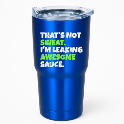 Thats Not Sweat Im Leaking Awesome Sauce Gift Tumbler