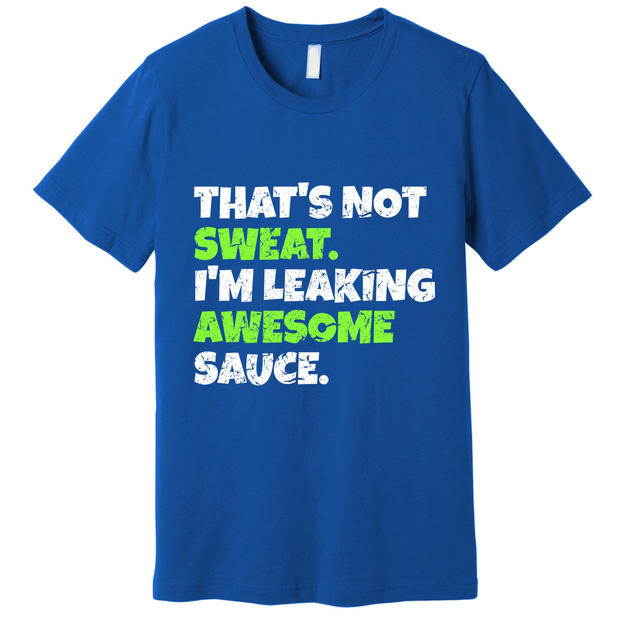 Thats Not Sweat Im Leaking Awesome Sauce Gift Premium T-Shirt