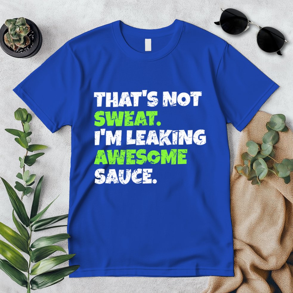 Thats Not Sweat Im Leaking Awesome Sauce Gift Premium T-Shirt