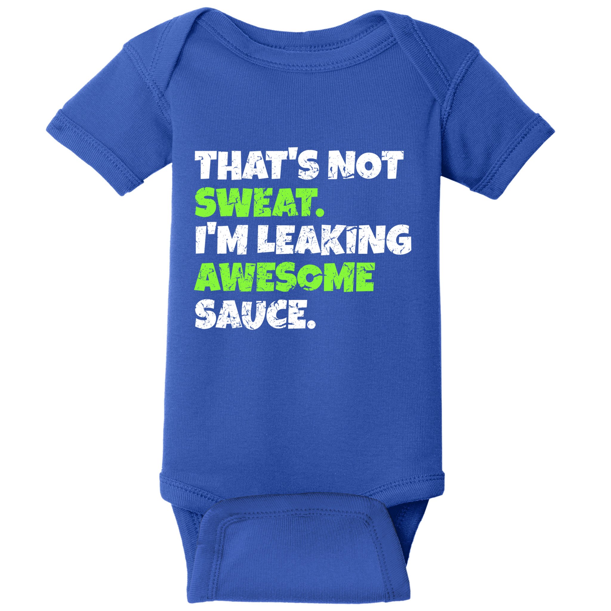 Thats Not Sweat Im Leaking Awesome Sauce Gift Baby Bodysuit
