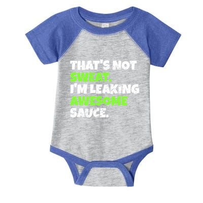 Thats Not Sweat Im Leaking Awesome Sauce Gift Infant Baby Jersey Bodysuit