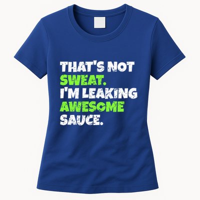 Thats Not Sweat Im Leaking Awesome Sauce Gift Womens T-Shirt
