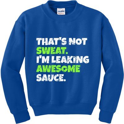 Thats Not Sweat Im Leaking Awesome Sauce Gift Kids Sweatshirt