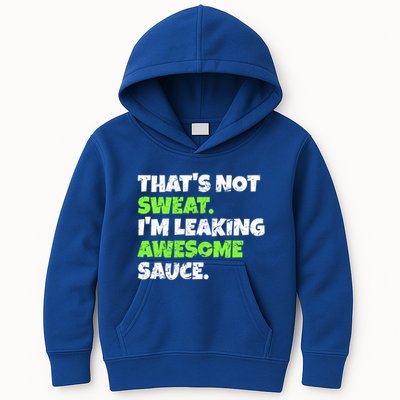 Thats Not Sweat Im Leaking Awesome Sauce Gift Kids Hoodie