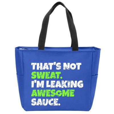 Thats Not Sweat Im Leaking Awesome Sauce Gift Zip Tote Bag