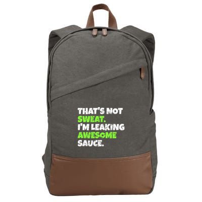 Thats Not Sweat Im Leaking Awesome Sauce Gift Cotton Canvas Backpack