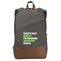 Thats Not Sweat Im Leaking Awesome Sauce Gift Cotton Canvas Backpack