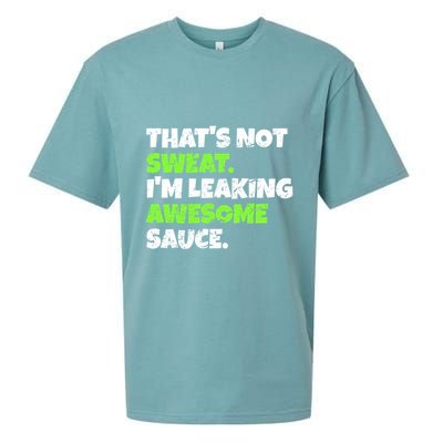 Thats Not Sweat Im Leaking Awesome Sauce Gift Sueded Cloud Jersey T-Shirt