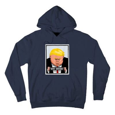 Trump Never Surrender Donald Trump Mugshot 2024 Tall Hoodie