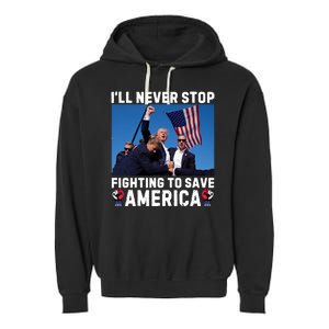 Trump Never Stop Fighting To Save America Shot Assassination Attempt 2024 Garment-Dyed Fleece Hoodie