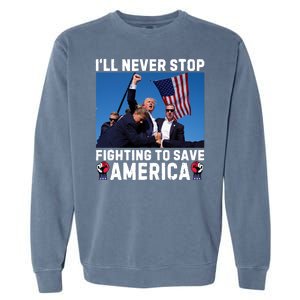 Trump Never Stop Fighting To Save America Shot Assassination Attempt 2024 Garment-Dyed Sweatshirt