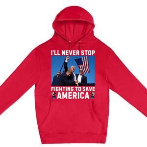 Trump Never Stop Fighting To Save America Shot Assassination Attempt 2024 Premium Pullover Hoodie