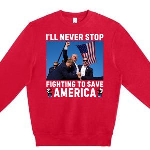 Trump Never Stop Fighting To Save America Shot Assassination Attempt 2024 Premium Crewneck Sweatshirt