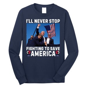 Trump Never Stop Fighting To Save America Shot Assassination Attempt 2024 Long Sleeve Shirt