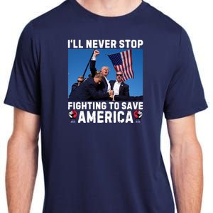 Trump Never Stop Fighting To Save America Shot Assassination Attempt 2024 Adult ChromaSoft Performance T-Shirt