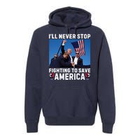 Trump Never Stop Fighting To Save America Shot Assassination Attempt 2024 Premium Hoodie