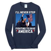 Trump Never Stop Fighting To Save America Shot Assassination Attempt 2024 Tall Long Sleeve T-Shirt