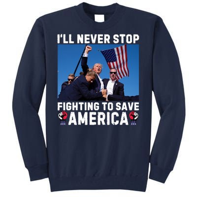 Trump Never Stop Fighting To Save America Shot Assassination Attempt 2024 Tall Sweatshirt