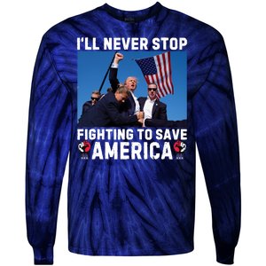 Trump Never Stop Fighting To Save America Shot Assassination Attempt 2024 Tie-Dye Long Sleeve Shirt