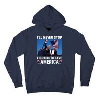 Trump Never Stop Fighting To Save America Shot Assassination Attempt 2024 Tall Hoodie