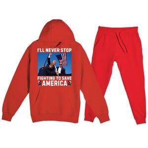 Trump Never Stop Fighting To Save America Shot Assassination Attempt 2024 Premium Hooded Sweatsuit Set