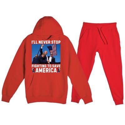 Trump Never Stop Fighting To Save America Shot Assassination Attempt 2024 Premium Hooded Sweatsuit Set