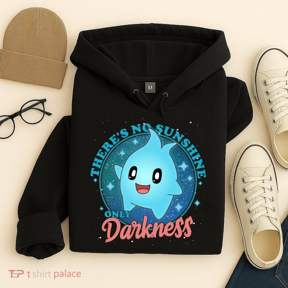 Theres No Sunshine Only Darkness Hoodie
