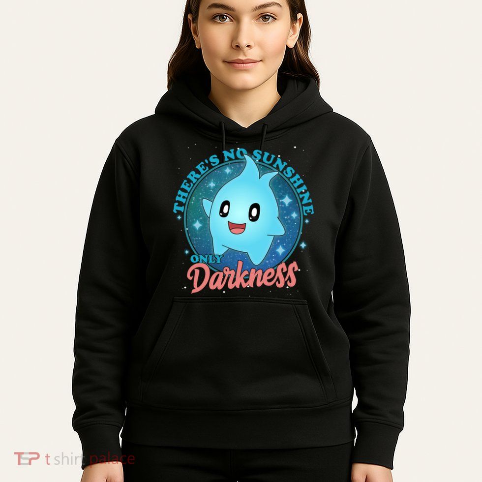 Theres No Sunshine Only Darkness Hoodie