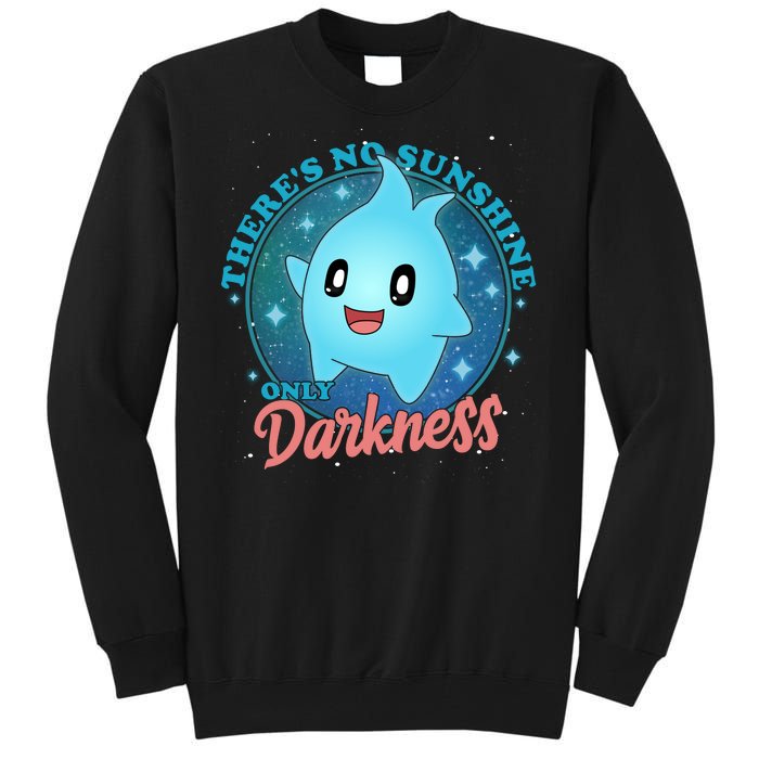 Theres No Sunshine Only Darkness Tall Sweatshirt