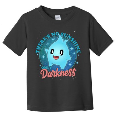 Theres No Sunshine Only Darkness Toddler T-Shirt
