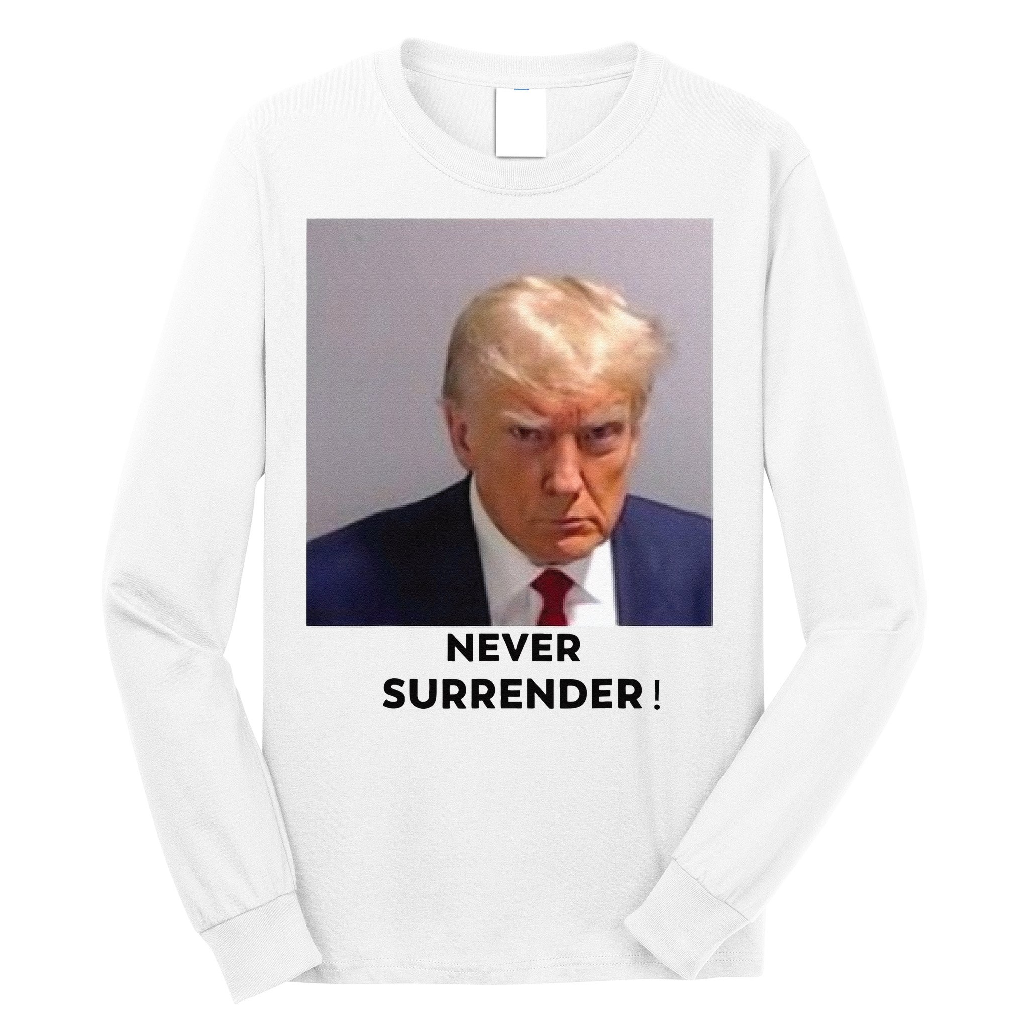 Trump Never Surrender Mug Shot Long Sleeve Shirt