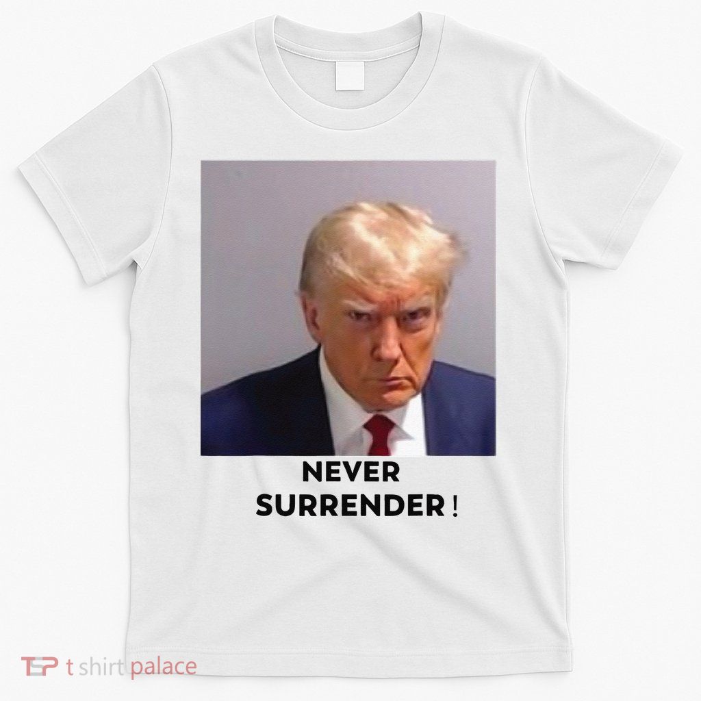 Trump Never Surrender Mug Shot T-Shirt