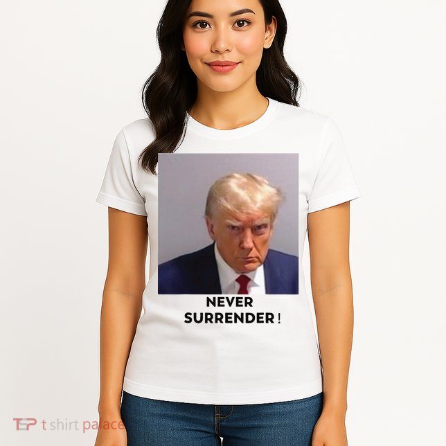 Trump Never Surrender Mug Shot Womens T-Shirt