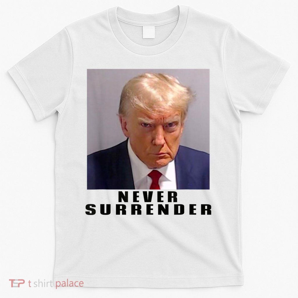 Trump never surrender Donald Trump Mugshot 2024 T-Shirt